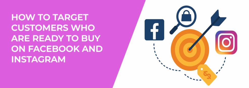 How to Target Customers Who Are Ready to Buy on Facebook and Instagram