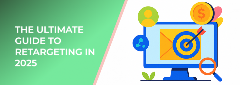 The Ultimate Guide To Retargeting In 2025