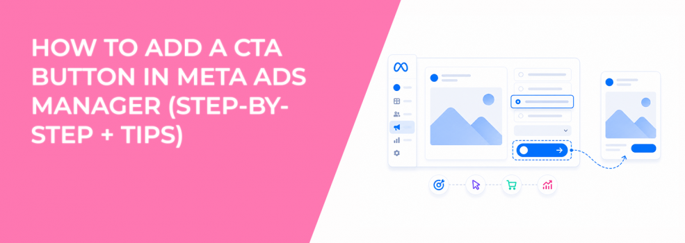 How to Add a CTA Button in Meta Ads Manager (Step-by-Step + Tips)