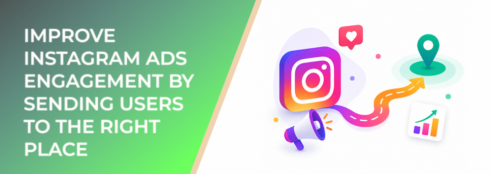 Improve Instagram Ads Engagement by Sending Users to the Right Place