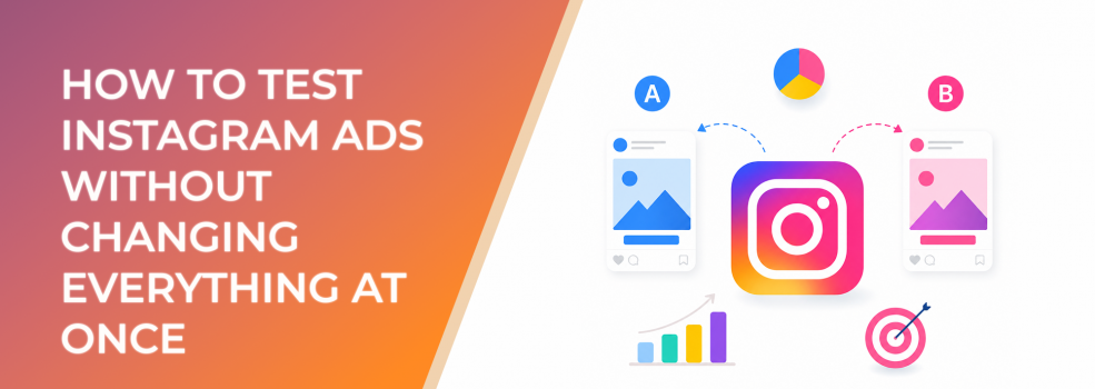How to Test Instagram Ads Without Changing Everything at Once