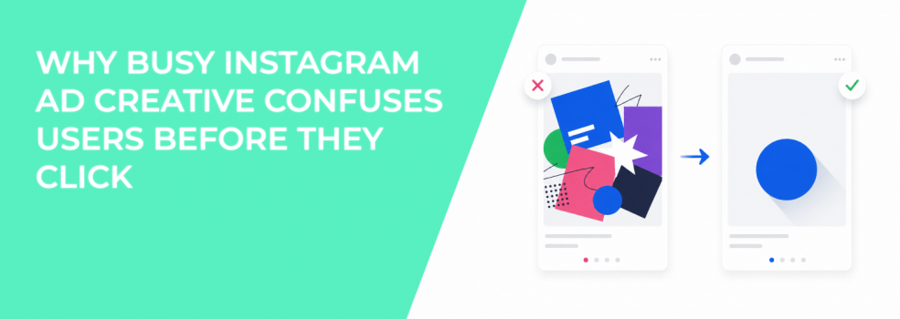Why Busy Instagram Ad Creative Confuses Users Before They Click