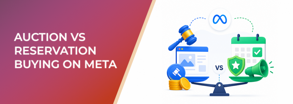 Auction vs Reservation Buying on Meta: How to Set Up Brand Campaigns More Strategically