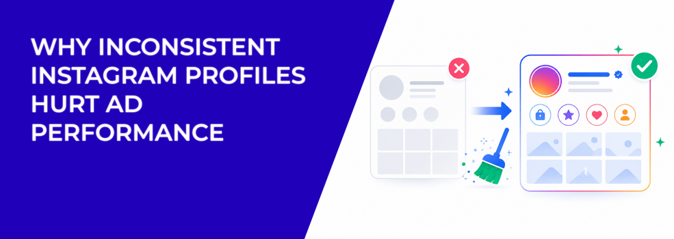 Why Inconsistent Instagram Profiles Hurt Ad Performance