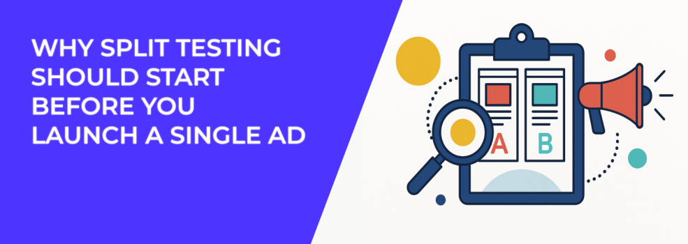Why Split Testing Should Start Before You Launch a Single Ad