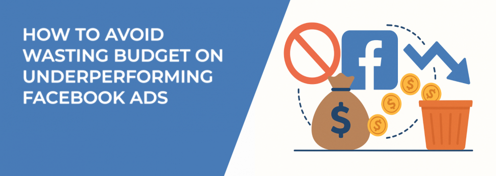 How to Avoid Wasting Budget on Underperforming Facebook Ads