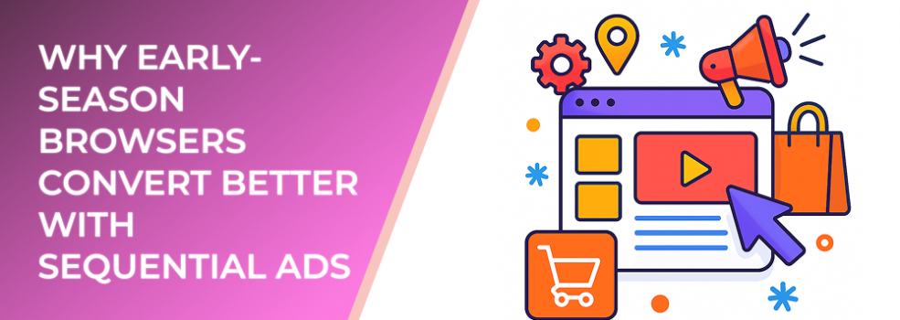Why Early-Season Browsers Convert Better With Sequential Ads
