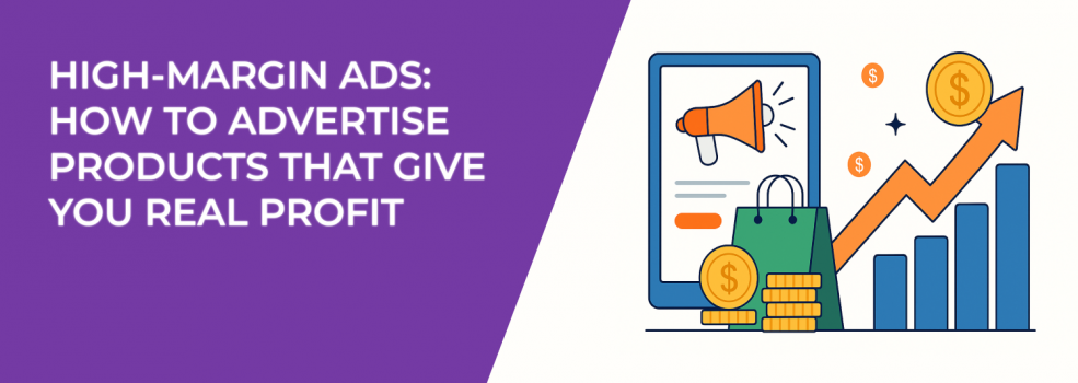 High-Margin Ads: How to Advertise Products That Give You Real Profit