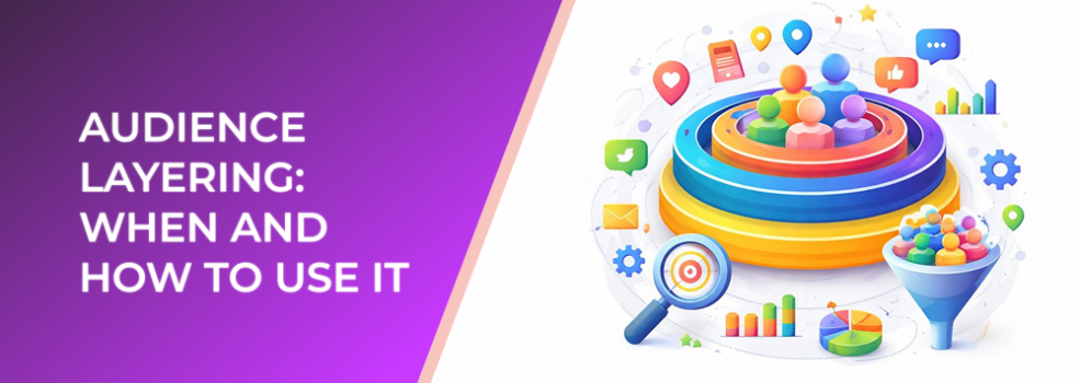 Audience Layering: When and How to Use It