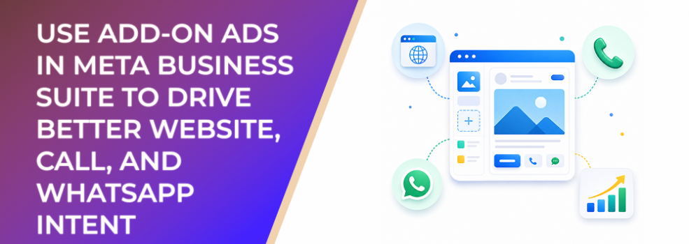 How to Use Website Add-On Ads in Meta Business Suite to Drive Better Website, Call, and WhatsApp Intent