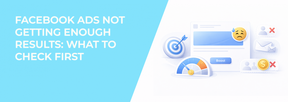 Facebook Ads Not Getting Enough Results: What to Check First