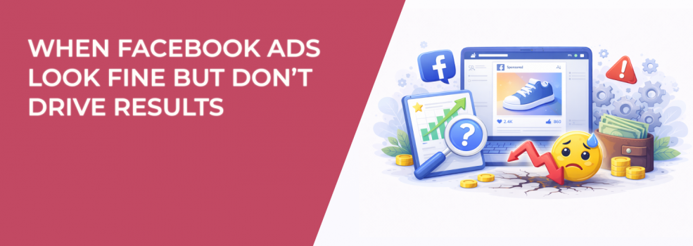 When Facebook Ads Look Fine but Don’t Drive Results