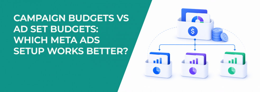 Campaign Budgets vs Ad Set Budgets: Which Meta Ads Setup Works Better?