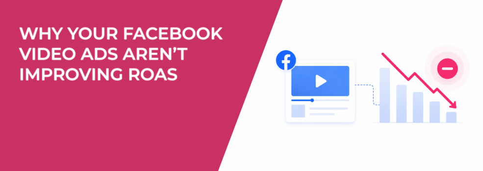 Why Your Facebook Video Ads Aren’t Improving ROAS