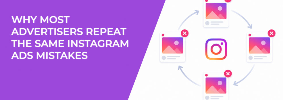 Why Most Advertisers Repeat the Same Instagram Ads Mistakes