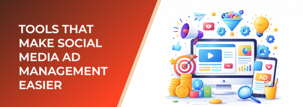 Tools That Make Social Media Ad Management Easier