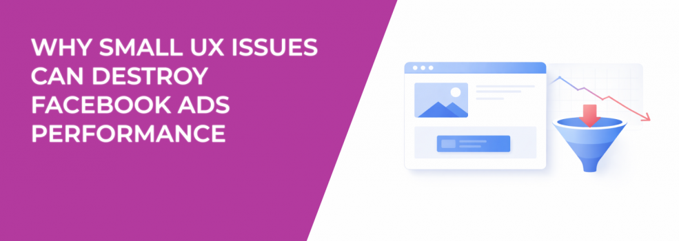 Why Small UX Issues Can Destroy Facebook Ads Performance