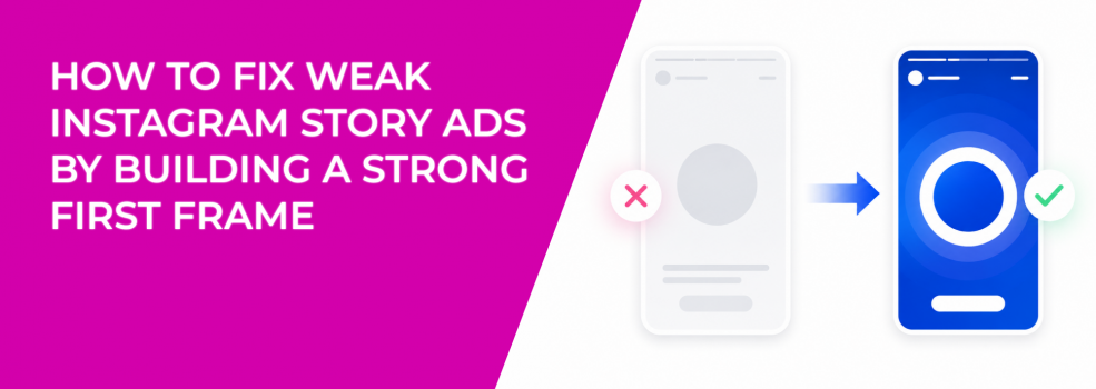 How To Fix Weak Instagram Story Ads By Building A Strong First Frame