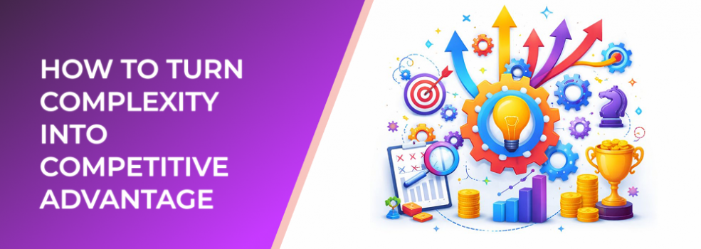 How to Turn Complexity into Competitive Advantage