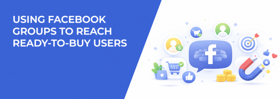 Using Facebook Groups to Reach Ready-to-Buy Users