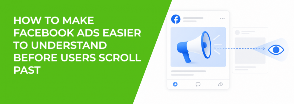 How to Make Facebook Ads Easier to Understand Before Users Scroll Past