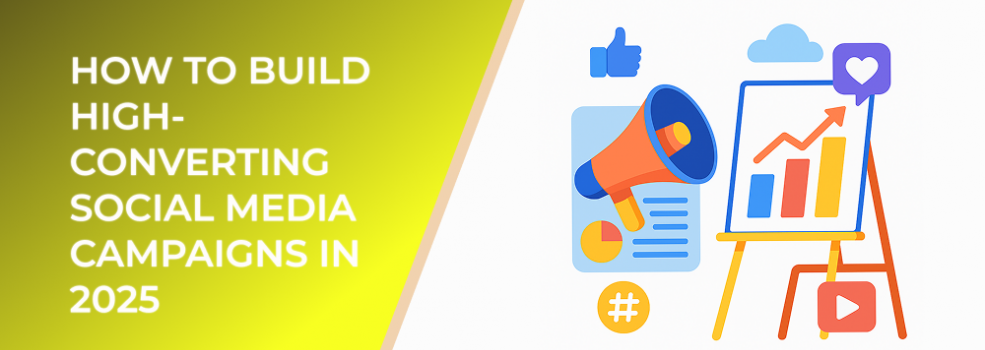How to Build High-Converting Social Media Campaigns in 2025
