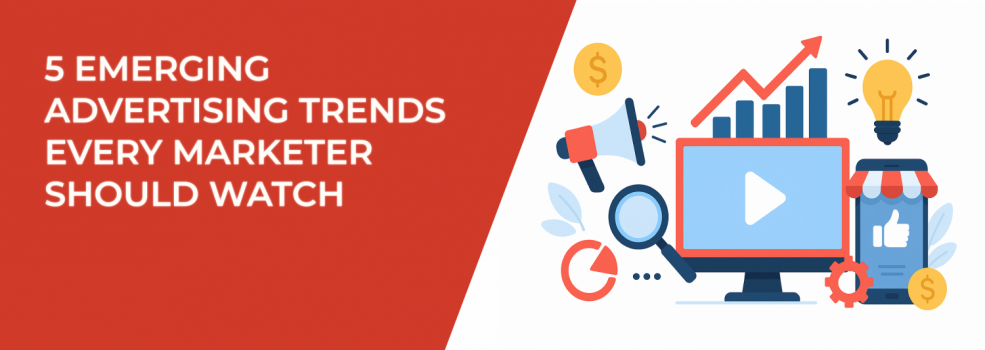 5 Emerging Advertising Trends Every Marketer Should Watch