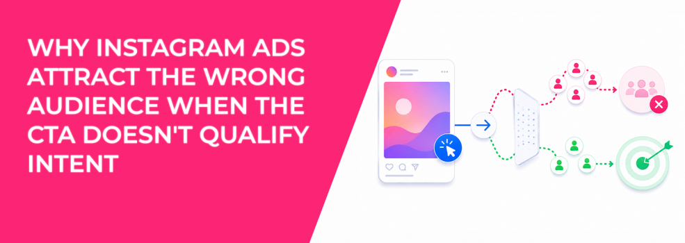 Why Instagram Ads Attract The Wrong Audience When The CTA Doesn't Qualify Intent