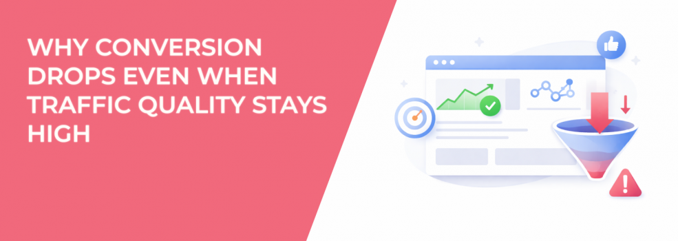 Why Conversion Drops Even When Traffic Quality Stays High