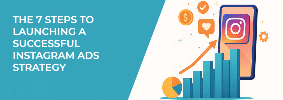 The 7 Steps to Launching a Successful Instagram Ads Strategy