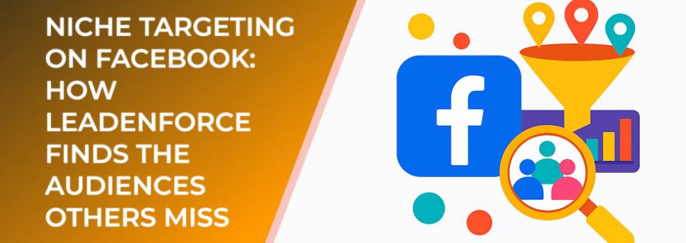 Niche Targeting on Facebook: How LeadEnforce Finds the Audiences Others Miss
