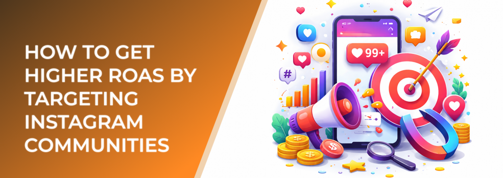 How to Get Higher ROAS by Targeting Instagram Communities