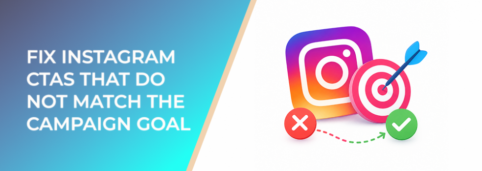 Fix Instagram CTAs That Do Not Match The Campaign Goal
