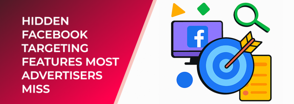 Hidden Facebook Targeting Features Most Advertisers Miss