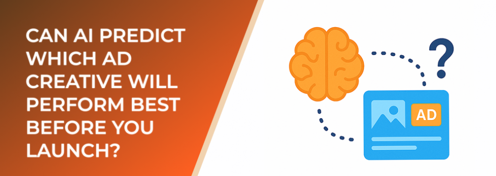 Can AI Predict Which Ad Creative Will Perform Best Before You Launch?
