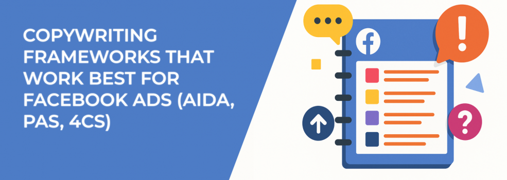 Copywriting Frameworks That Work Best for Facebook Ads (AIDA, PAS, 4Cs)