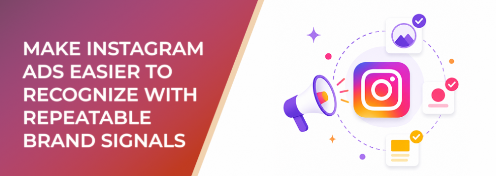 Make Instagram Ads Easier to Recognize With Repeatable Brand Signals