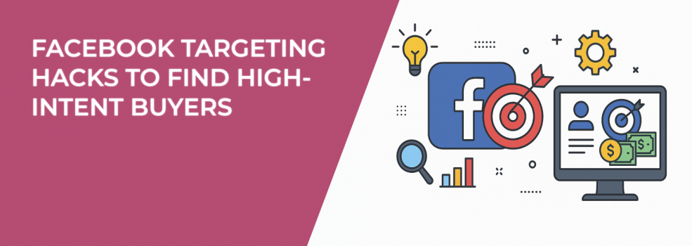 Facebook Targeting Hacks to Find High-Intent Buyers