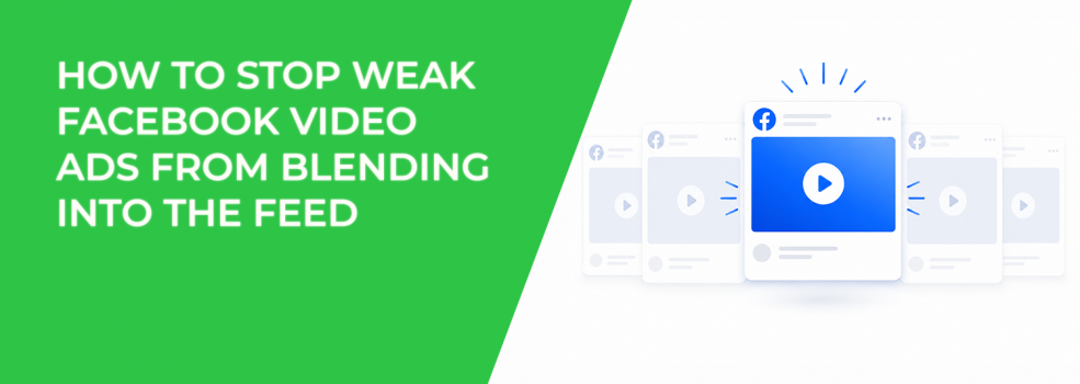 How To Stop Weak Facebook Video Ads From Blending Into The Feed