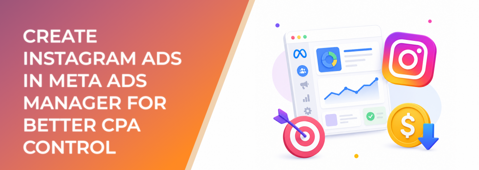 How to Create Instagram Ads in Meta Ads Manager for Better CPA Control