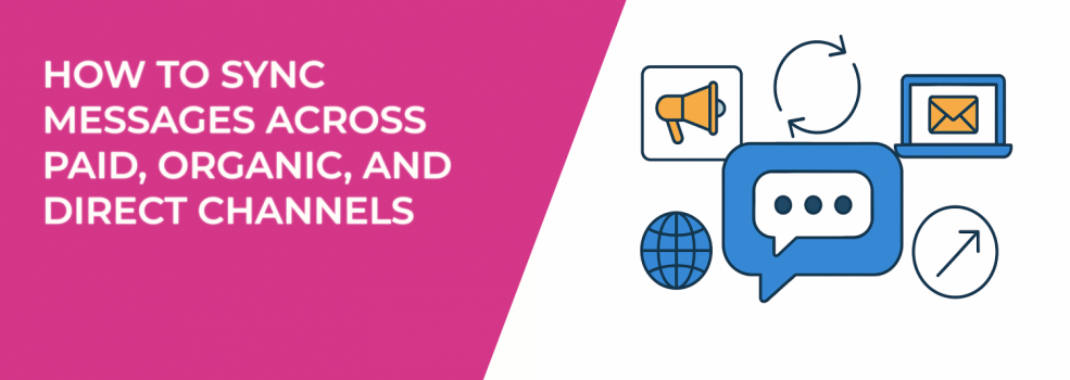 How to Sync Messages Across Paid, Organic, and Direct Channels