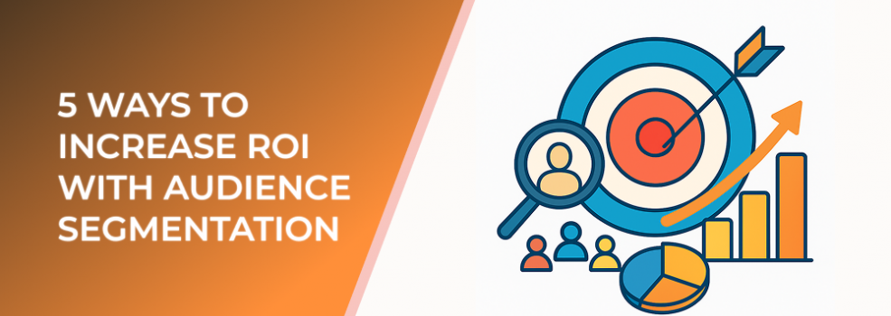 5 Ways to Increase ROI with Audience Segmentation
