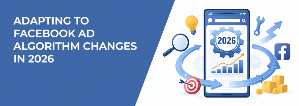 Adapting to Facebook Ad Algorithm Changes in 2026