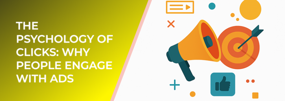 The Psychology of Clicks: Why People Engage with Ads