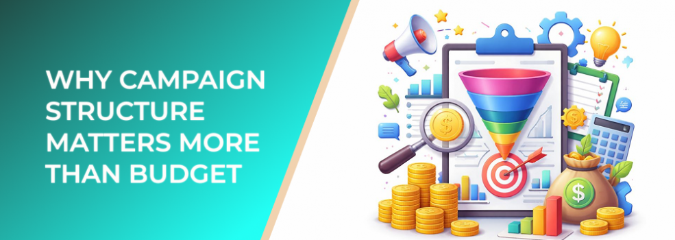 Why Campaign Structure Matters More Than Budget