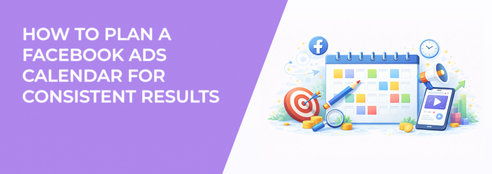 How to Plan a Facebook Ads Calendar for Consistent Results