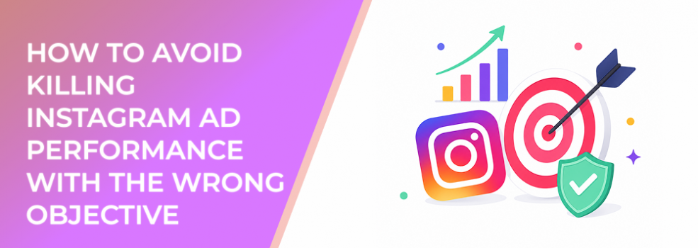 How to Avoid Killing Instagram Ad Performance With the Wrong Objective