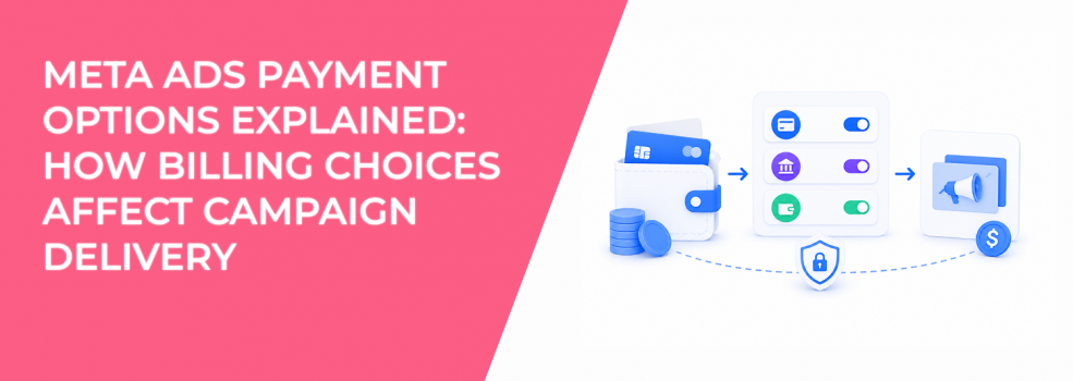 Meta Ads Payment Options Explained: How Billing Choices Affect Campaign Delivery