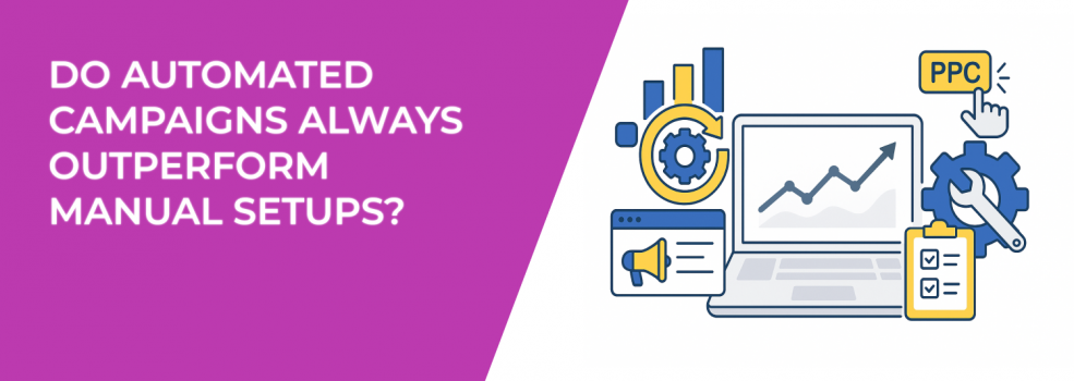 Do Automated Campaigns Always Outperform Manual Setups?