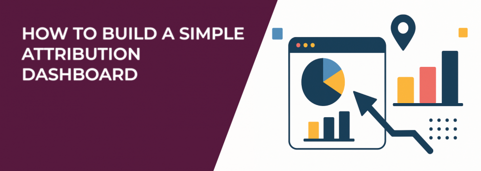How to Build a Simple Attribution Dashboard
